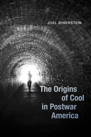 The Origins of Cool in Postwar America de Joel Dinerstein