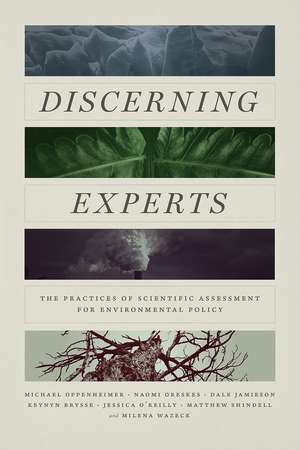 Discerning Experts: The Practices of Scientific Assessment for Environmental Policy de Michael Oppenheimer