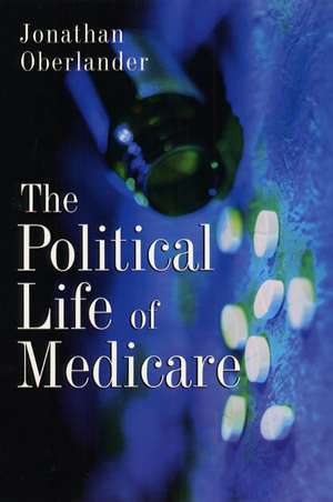 The Political Life of Medicare de Jonathan Oberlander