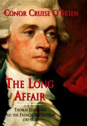 The Long Affair: Thomas Jefferson and the French Revolution, 1785-1800 de Conor Cruise O'Brien