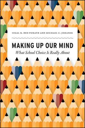 Making Up Our Mind: What School Choice Is Really About de Sigal R. Ben-Porath