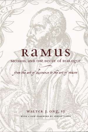 Ramus, Method, and the Decay of Dialogue: From the Art of Discourse to the Art of Reason de Walter J. Ong, S.J.