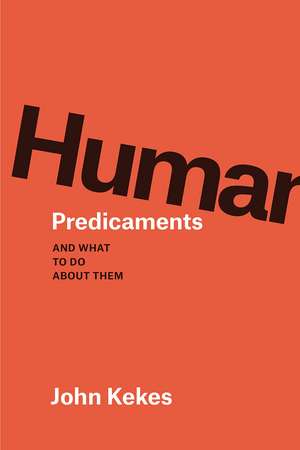 Human Predicaments: And What to Do about Them de John Kekes