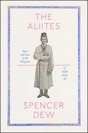 The Aliites: Race and Law in the Religions of Noble Drew Ali de Spencer Dew