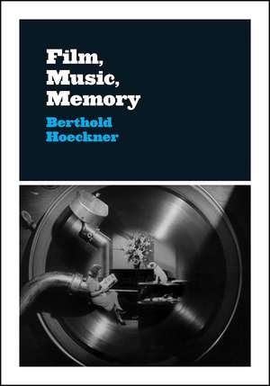 Film, Music, Memory de Berthold Hoeckner