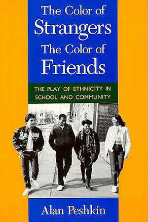 The Color of Strangers, the Color of Friends de Alan Peshkin