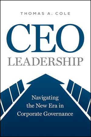 CEO Leadership: Navigating the New Era in Corporate Governance de Thomas A. Cole