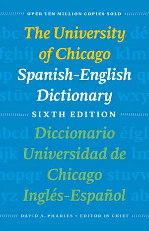 The University of Chicago Spanish-English Dictionary, Sixth Edition: Diccionario Universidad de Chicago Inglés-Español, Sexta Edición de David A. Pharies