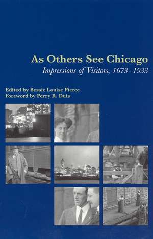 As Others See Chicago: Impressions of Visitors, 1673-1933 de Bessie Louise Pierce