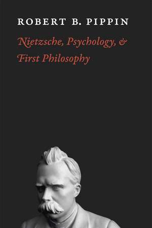 Nietzsche, Psychology, and First Philosophy de Robert B. Pippin