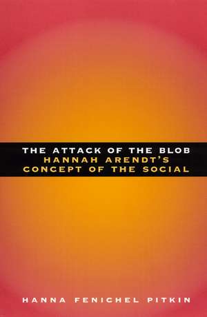 The Attack of the Blob: Hannah Arendt's Concept of the Social de Hanna Fenichel Pitkin