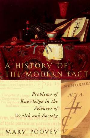 A History of the Modern Fact: Problems of Knowledge in the Sciences of Wealth and Society de Mary Poovey