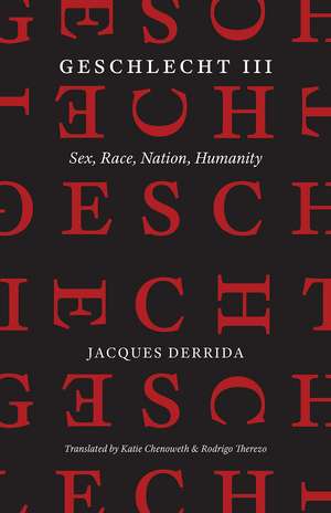 Geschlecht III: Sex, Race, Nation, Humanity de Jacques Derrida