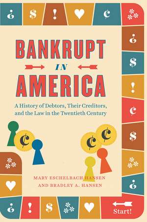 Bankrupt in America: A History of Debtors, Their Creditors, and the Law in the Twentieth Century de Mary Eschelbach Hansen