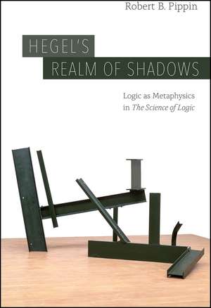 Hegel's Realm of Shadows: Logic as Metaphysics in “The Science of Logic” de Robert B. Pippin