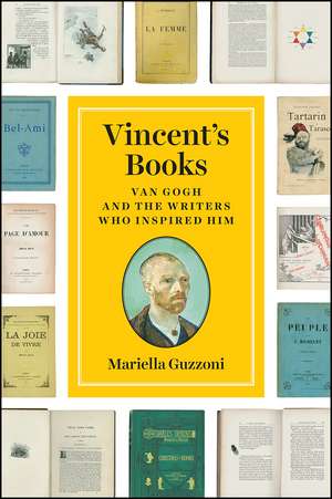 Vincent's Books: Van Gogh and the Writers Who Inspired Him de Mariella Guzzoni