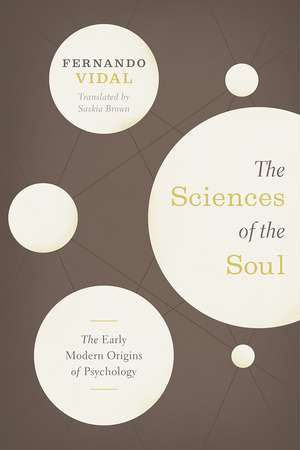 The Sciences of the Soul: The Early Modern Origins of Psychology de Fernando Vidal