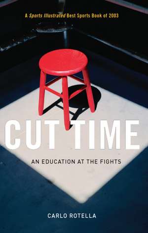 Cut Time: An Education at the Fights de Carlo Rotella