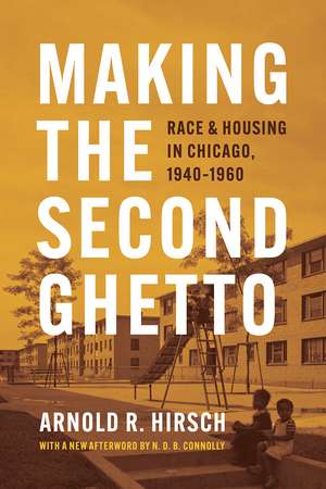 Making the Second Ghetto: Race and Housing in Chicago, 1940-1960 de Arnold R. Hirsch