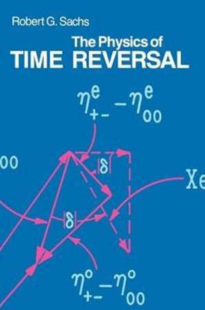 The Physics of Time Reversal de Robert G. Sachs