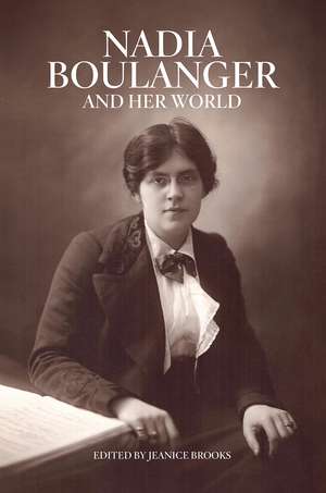 Nadia Boulanger and Her World de Jeanice Brooks