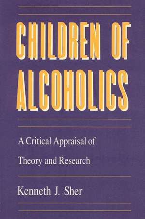 Children of Alcoholics: A Critical Appraisal of Theory and Research de Kenneth J. Sher