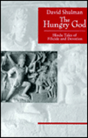 The Hungry God: Hindu Tales of Filicide and Devotion de David Shulman