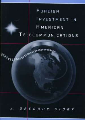 Foreign Investment in American Telecommunications de J. Gregory Sidak