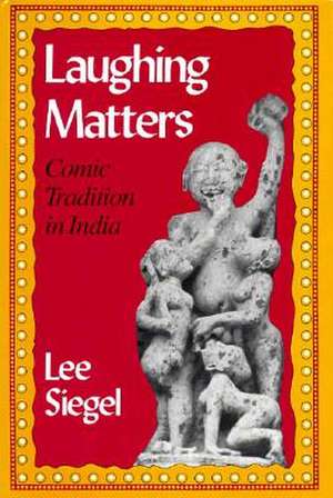 Laughing Matters: Comic Tradition in India de Lee Siegel