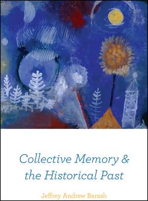 Collective Memory and the Historical Past de Jeffrey Andrew Barash