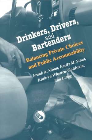 Drinkers, Drivers, and Bartenders: Balancing Private Choices and Public Accountability de Frank A. Sloan