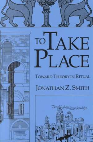 To Take Place – Toward Theory in Ritual de Jonathan Z. Smith