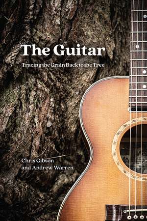 The Guitar: Tracing the Grain Back to the Tree de Chris Gibson