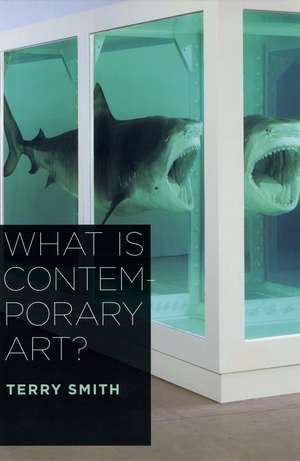 What Is Contemporary Art? de Terry Smith