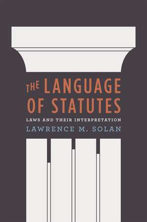 The Language of Statutes: Laws and Their Interpretation de Lawrence M. Solan