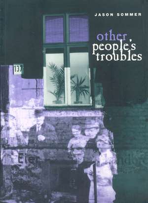 Other People's Troubles de Jason Sommer