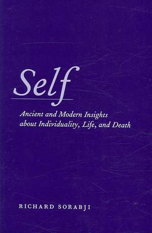 Self: Ancient and Modern Insights about Individuality, Life, and Death de Richard Sorabji