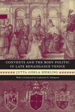 Convents and the Body Politic in Late Renaissance Venice de Jutta Gisela Sperling