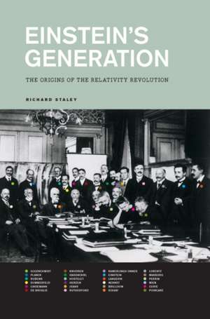 Einstein's Generation: The Origins of the Relativity Revolution de Richard Staley