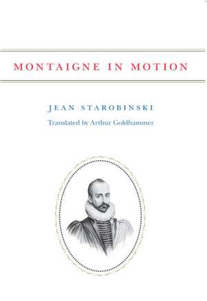 Montaigne in Motion de Jean Starobinski