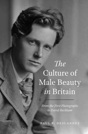 The Culture of Male Beauty in Britain: From the First Photographs to David Beckham de Paul R. Deslandes