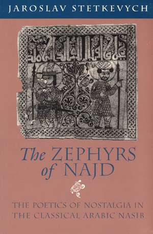 The Zephyrs of Najd: The Poetics of Nostalgia in The Classical Arabic Nasib de Jaroslav Stetkevych