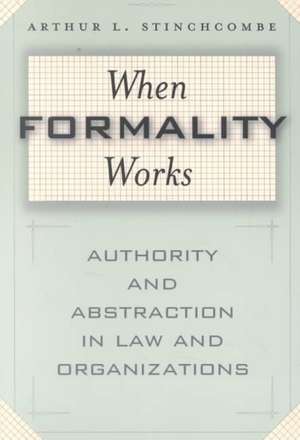 When Formality Works: Authority and Abstraction in Law and Organizations de Arthur L. Stinchcombe