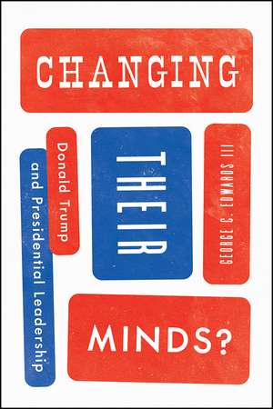 Changing Their Minds?: Donald Trump and Presidential Leadership de George C. Edwards III