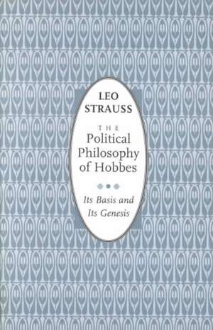 The Political Philosophy of Hobbes: Its Basis and Its Genesis de Leo Strauss