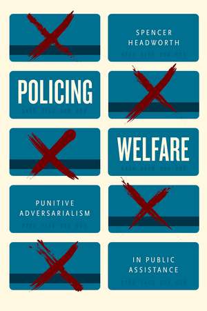 Policing Welfare: Punitive Adversarialism in Public Assistance de Spencer Headworth