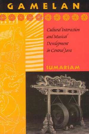 Gamelan: Cultural Interaction and Musical Development in Central Java de Sumarsam