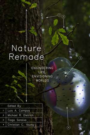 Nature Remade: Engineering Life, Envisioning Worlds de Luis A. Campos