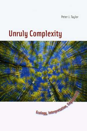 Unruly Complexity: Ecology, Interpretation, Engagement de Peter J. Taylor