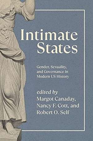 Intimate States: Gender, Sexuality, and Governance in Modern US History de Margot Canaday